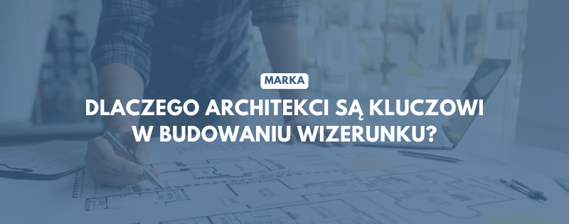 marka dlaczego architekci sa kluczowi w budowaniu wizerunku