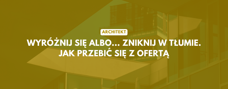 architekt wyroznij sie albo zgin jak przebic sie z oferta w branzy projektowej (2)