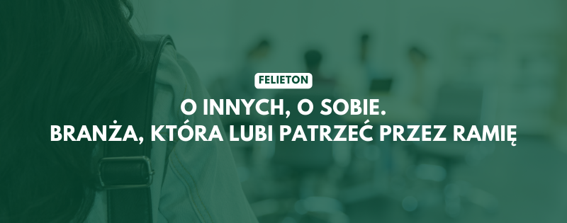 felieton o innych o sobie branza ktora lubi patrzec przez ramie (1)