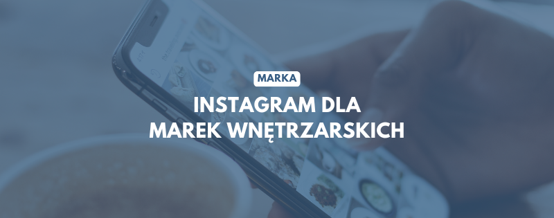 marka instagram dla marek wnetrzarskich jak tworzyc content ktory sprzedaje (1)